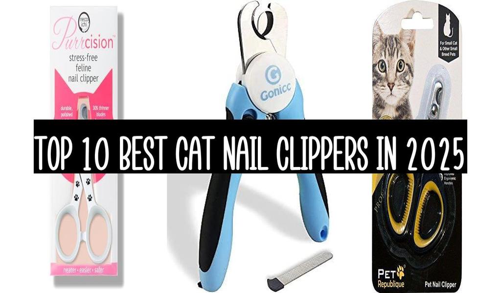 Top 10 Best Cat Nail Clippers In 2025